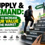 Supply and Demand in Real Life: How to Increase Your Value, Build Your Reputation, and Earn More